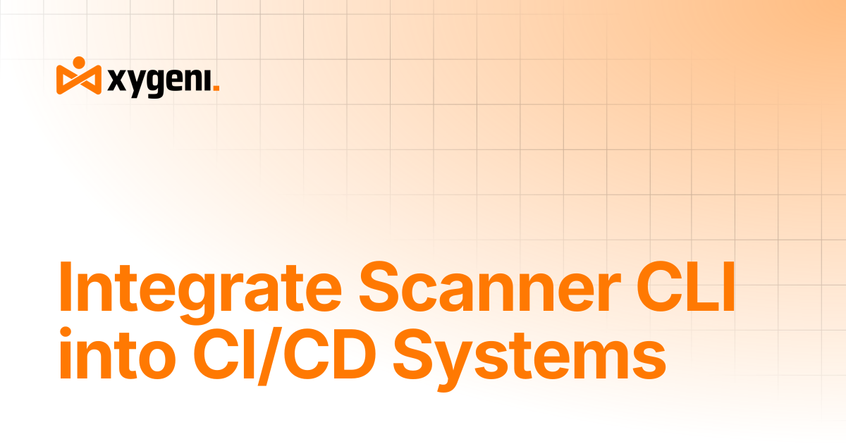 Integrate Scanner CLI into CI/CD Systems | Xygeni User Guides
